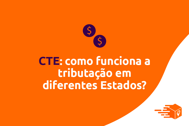 CTE: como funciona a tributação em diferentes Estados?